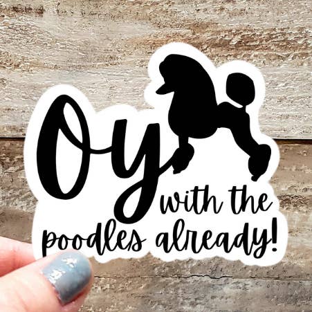 Oy With The Poodles Already Sticker for wholesale by Gearhart Design Co.