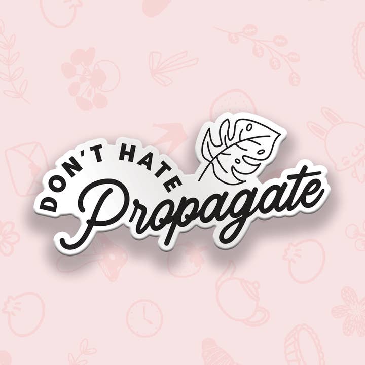 Don't Hate Propagate 2 Vinyl Sticker for wholesale by Pineberry Paper