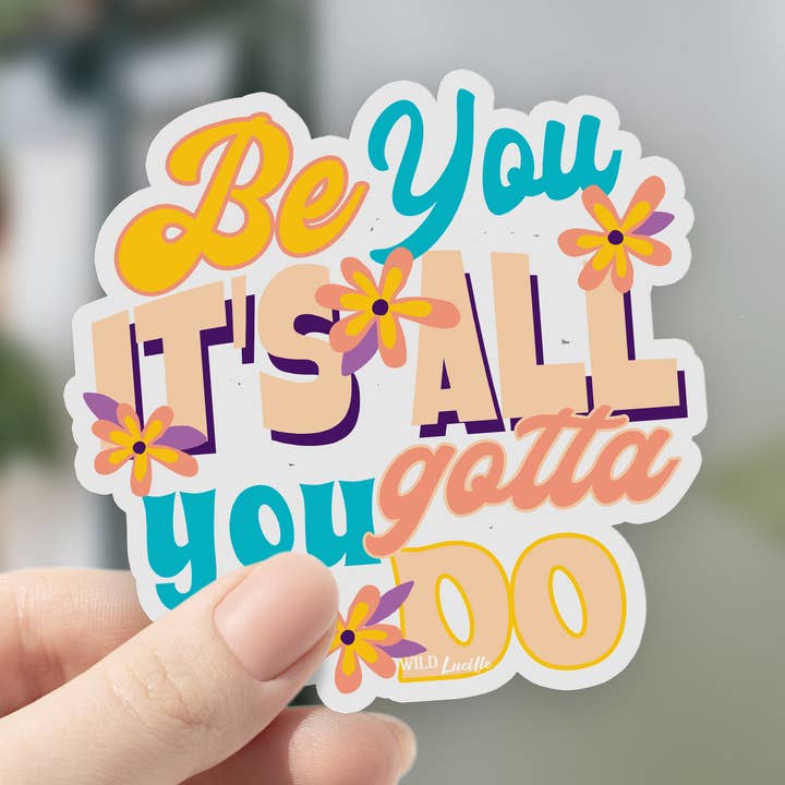 Be You It's All You Gotta Do - Adesivi in vinile per la vendita all'ingrosso da parte di Wild Lucille x Decal Barn