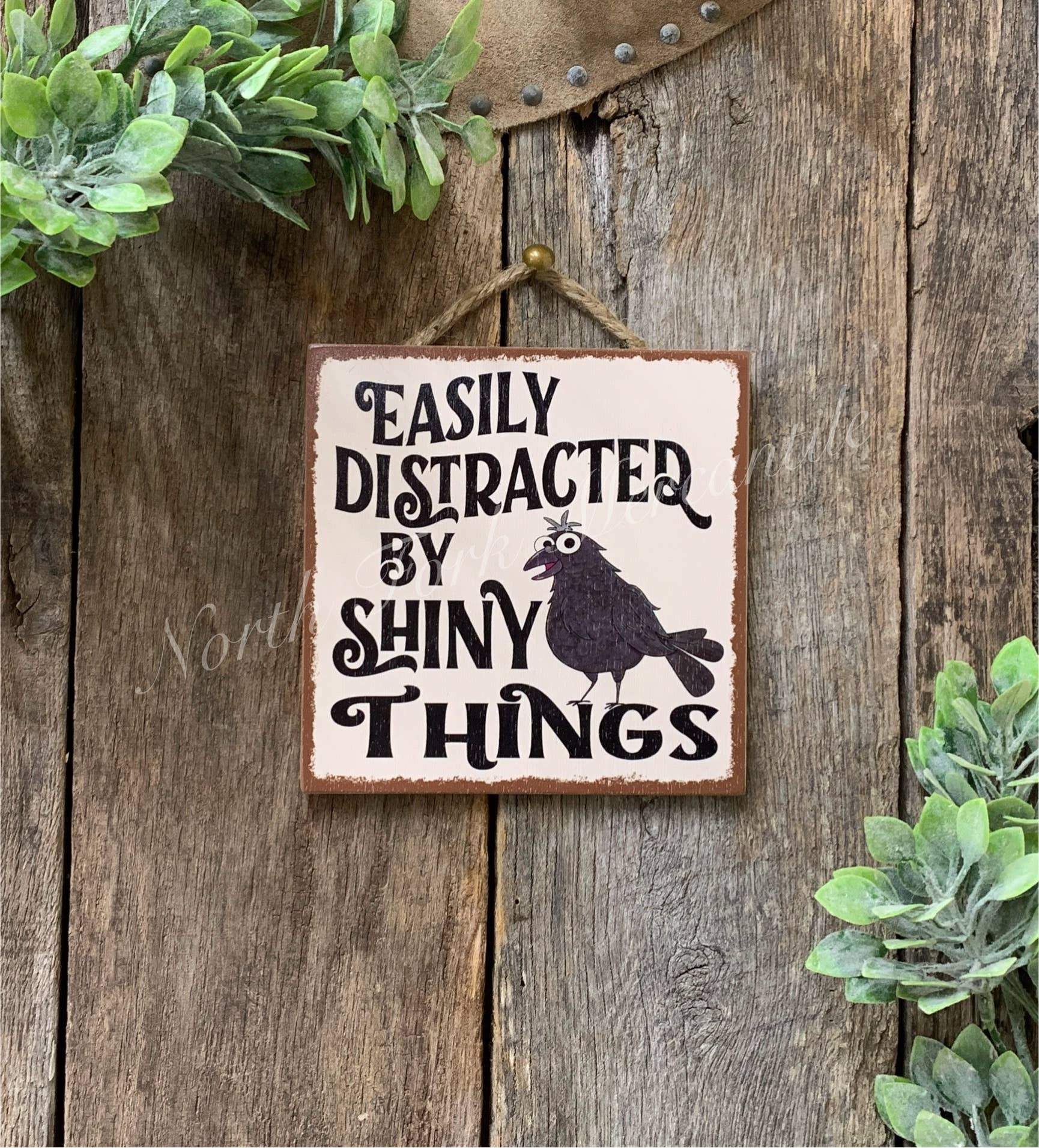 North Fork Mercantile - Wholesale Sign - Easily  Distracted By Shiny Things, Crow, Raven, Friend0