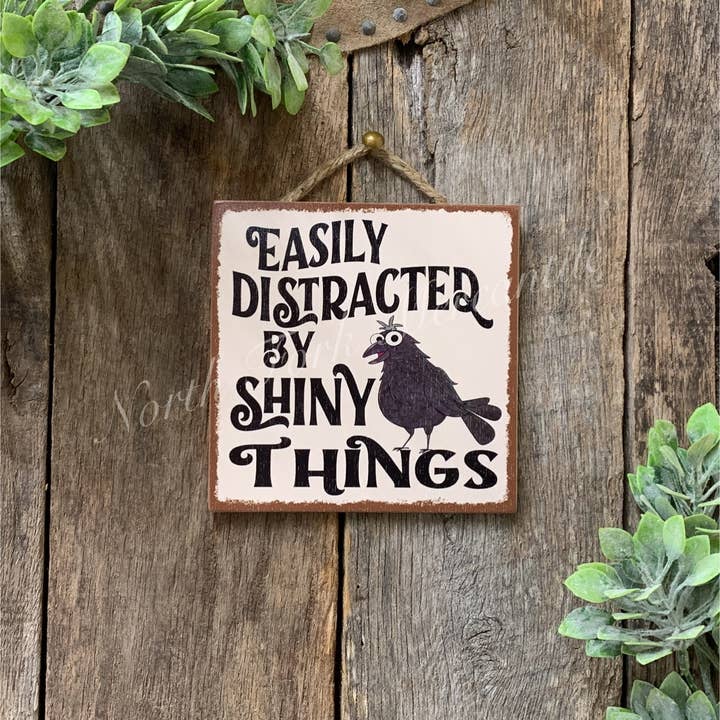 North Fork Mercantile - Wholesale Sign - Easily Distracted By Shiny Things, Crow, Raven, Friend