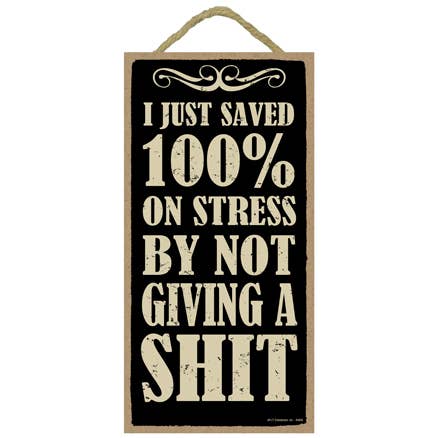 I just saved 100% on stress by not giving a shit 5" x 10" p for wholesale by SJT Enterprises, Inc.