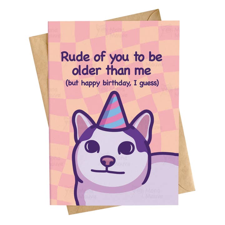 Mona Mauve • Silly Art! - Vendita all'ingrosso Biglietti di auguri - Rude of You to Be Older Than Me | Divertente biglietto di compleanno a forma di gatto