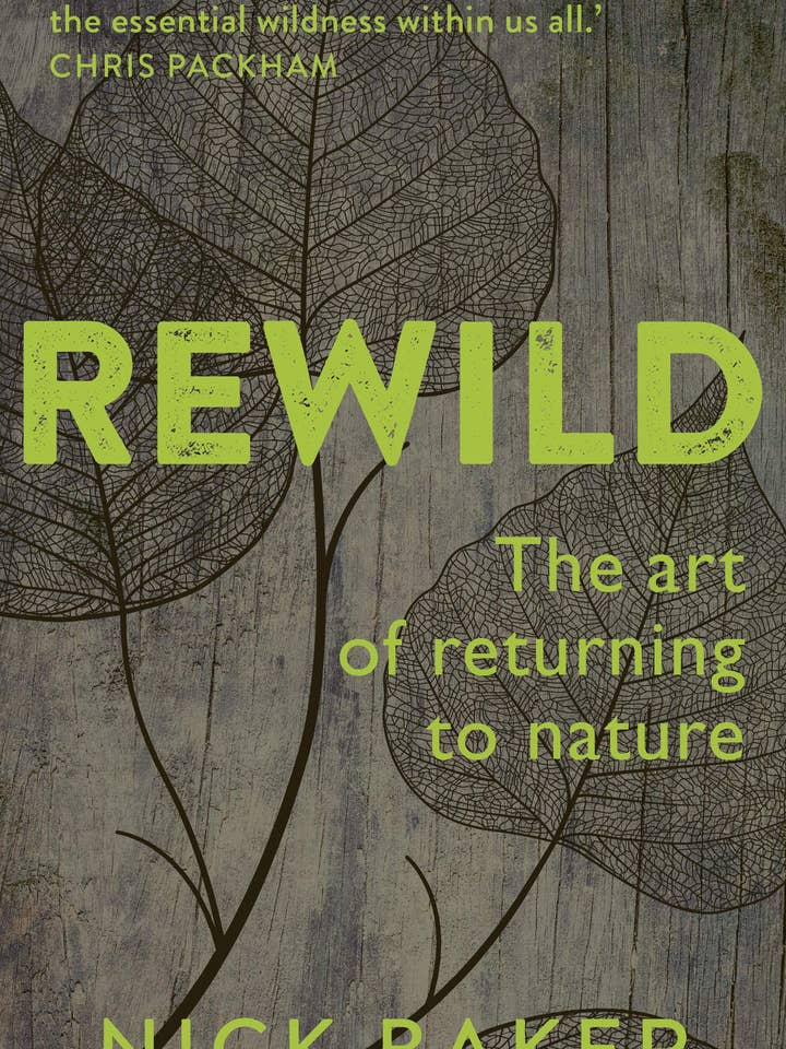 Rewild: The Art Of Returning To Nature by Nick Baker for wholesale by Boon Books