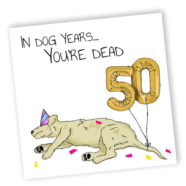 Dans Dog Years, tu serais mort ! | Carte de 50e anniversaire amusante pour la vente par NotNiceThings
