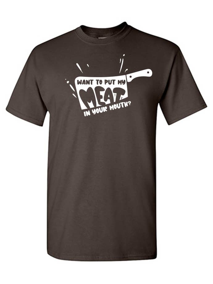 Feelin Good Tees - Wholesale Screen Printed T-Shirt - Unisex - Want To Put My Meat..8