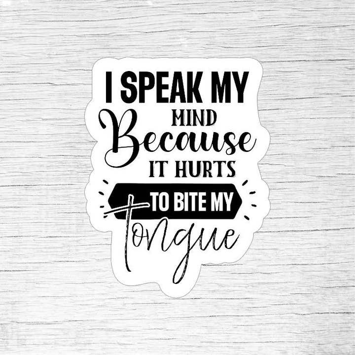 I Speak My Mind Because It Hurts To Bite My Tongue Sticker and other Purchase Wholesale speak. Free Returns & Net 60 Terms on Faire trending on Faire.