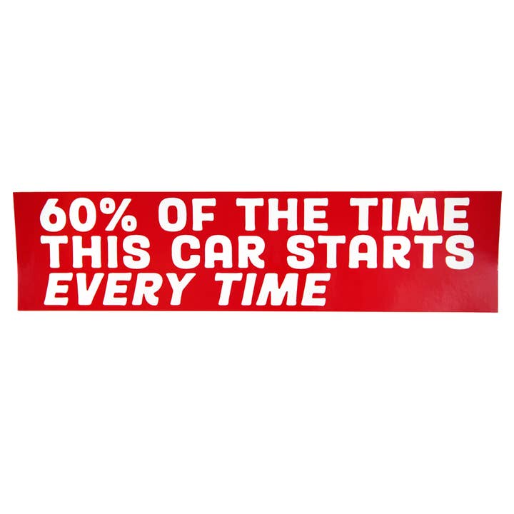 60 Percent of the Time Bumper Sticker for wholesale by Stuntin Goods