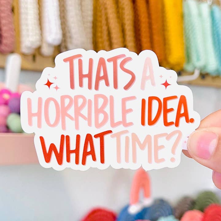 That’s A Horrible Idea What Time Sticker for wholesale by MarissaDDesigns