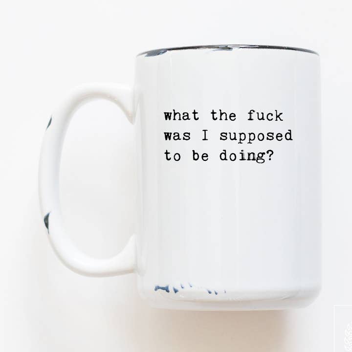 what the fuck was I supose to be doing? | ceramic mug for wholesale by Prairie Chick Prints
