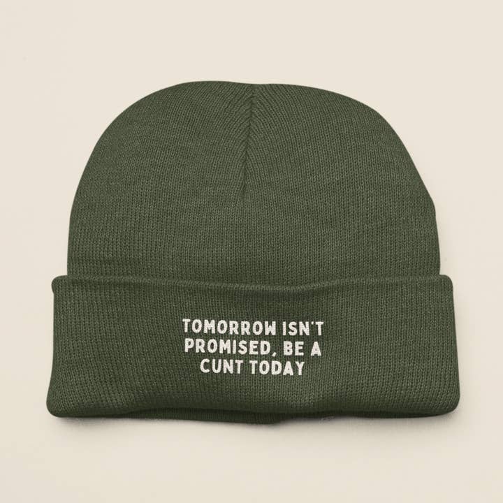 Tomorrow Isn't Promised, Be A Cunt Today | Beanie Hat for wholesale by Wisdom and Wonder Designs