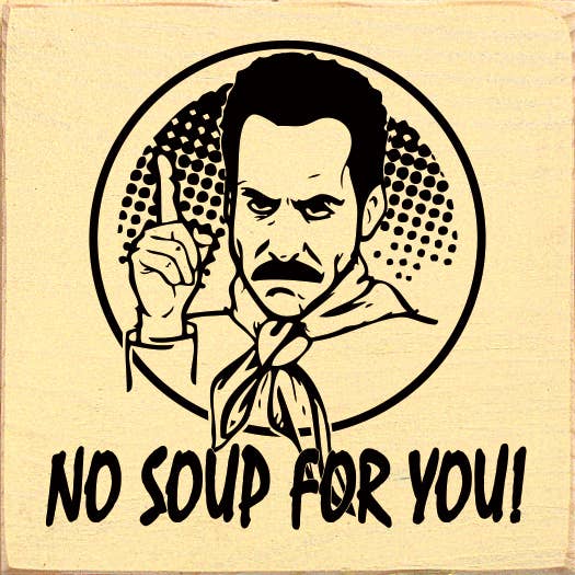 SAWDUST CITY - Venta al por mayor Letreros - ¡No hay sopa para ti! (Soup Nazi de Seinfeld) - Divertido letrero de madera1
