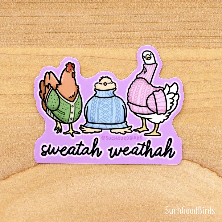 Such Good Birds - Wholesale Sticker - Chicken Sweatah Weathah - 3" Waterproof Vinyl Stickers