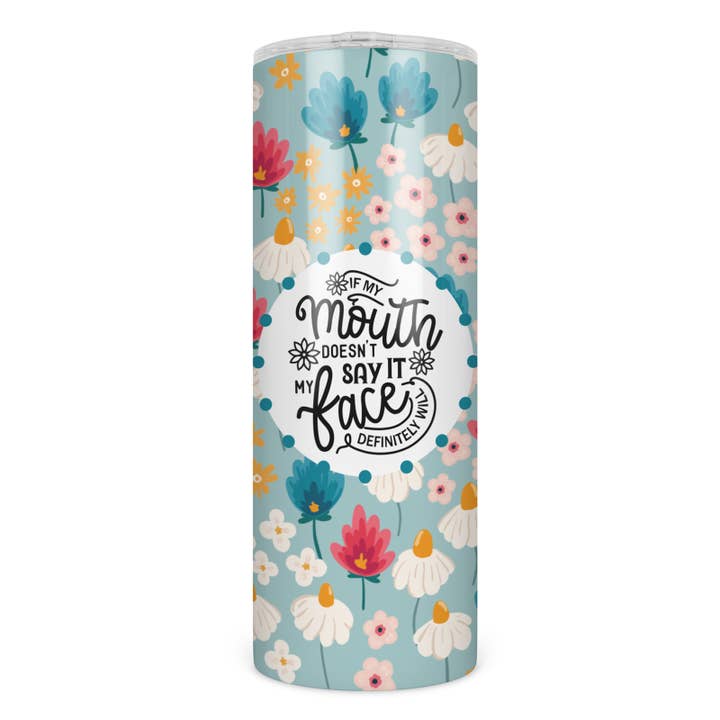 Mouth Doesn't Say It, Face Will Insulated Skinny Tumbler for wholesale by 1327 and co