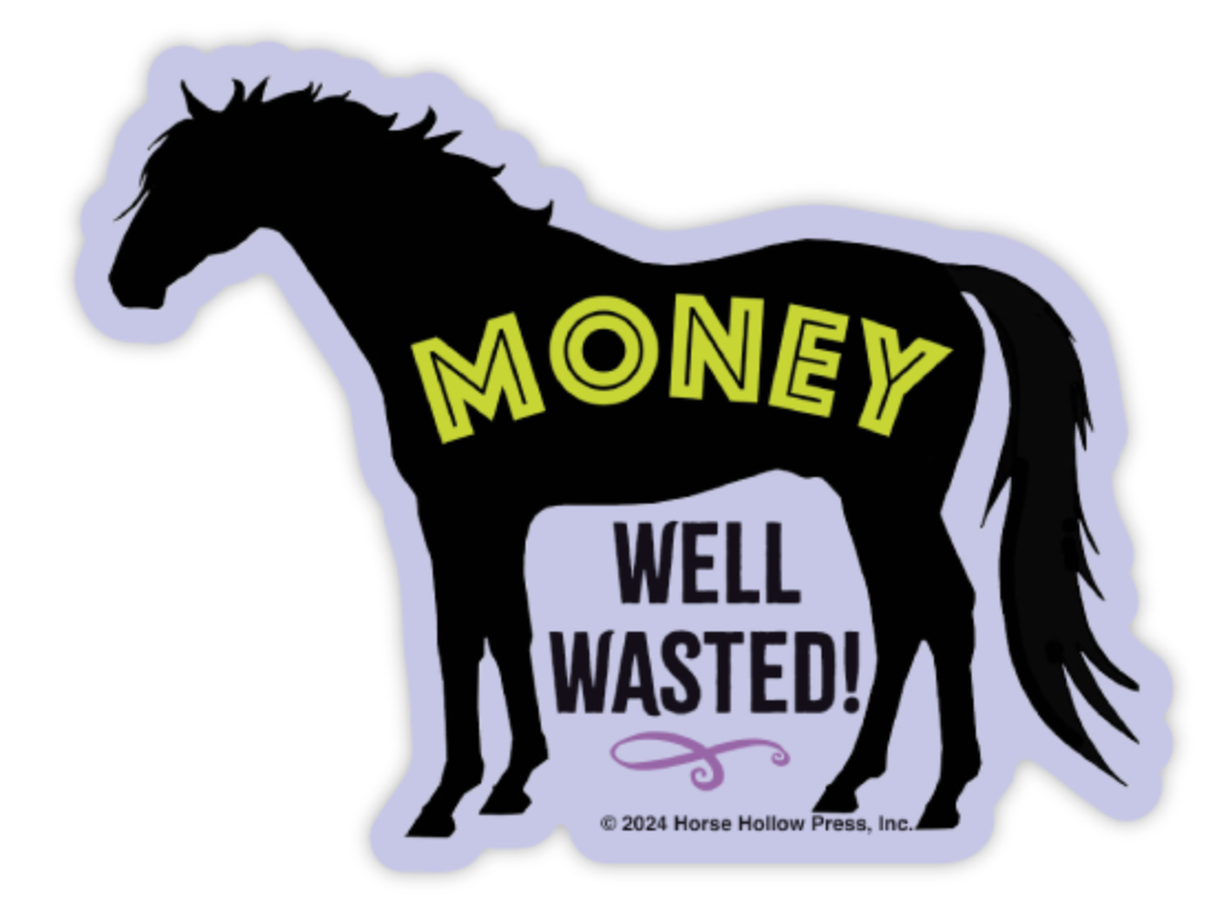Horse Hollow Press - Wholesale Sticker - 3" Tumbler Horse Sticker / Money Well Wasted / WATERPROOF9
