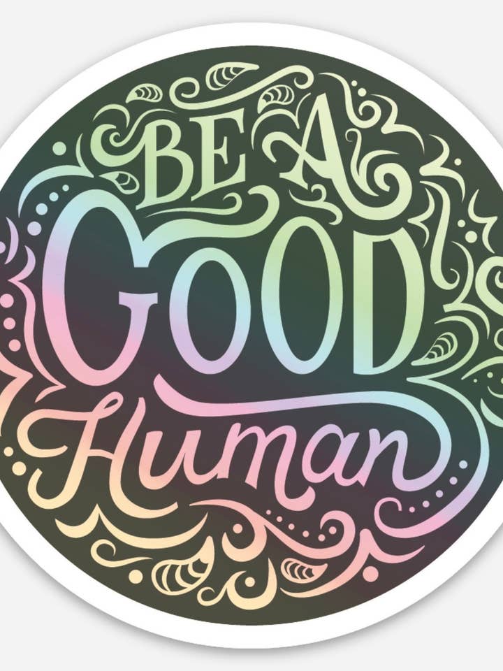 Be A Good Human Holographic Sticker for wholesale by La La & Co