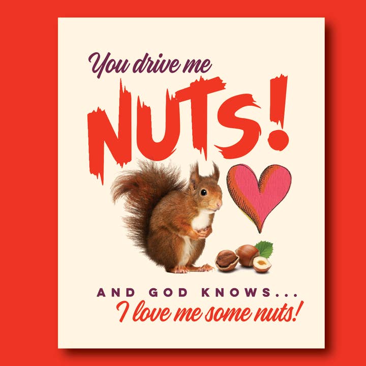 YOU DRIVE ME NUTS! love card for wholesale by offensivedelightful