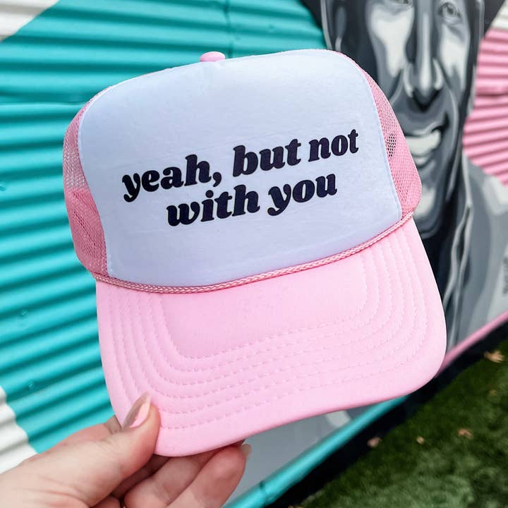 Yeah, But Not With You Trucker Cap (Multiple Color Options) for wholesale by Turquoise & Tequila