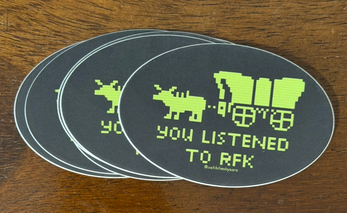 In Stitches by Sara - Wholesale Sticker - You Listened to RFK Oregon Trail Inspired Sticker2