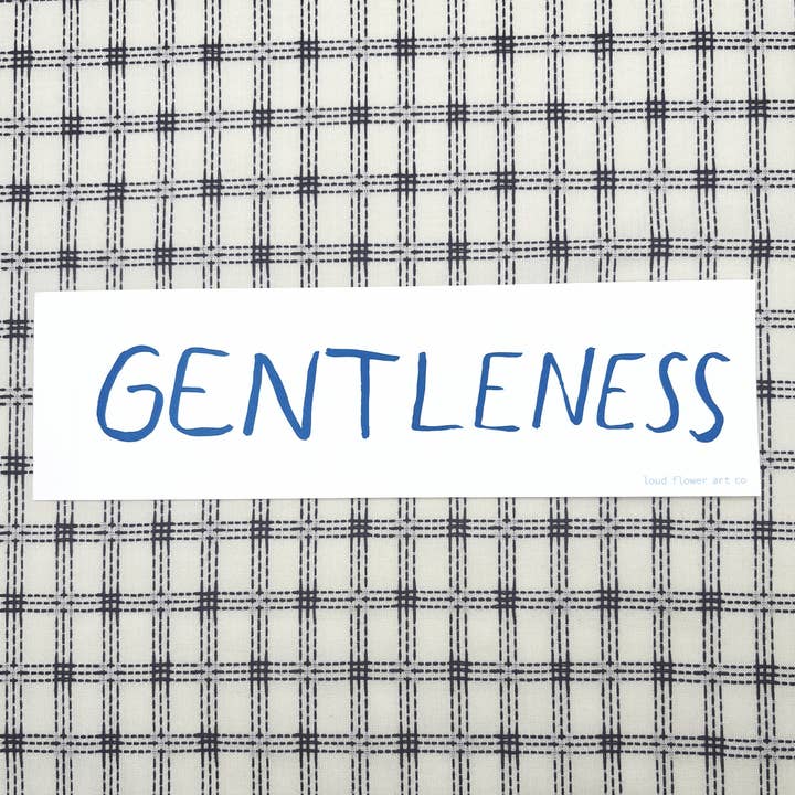 Gentleness Bumper Sticker for wholesale by Loud Flower Art Co