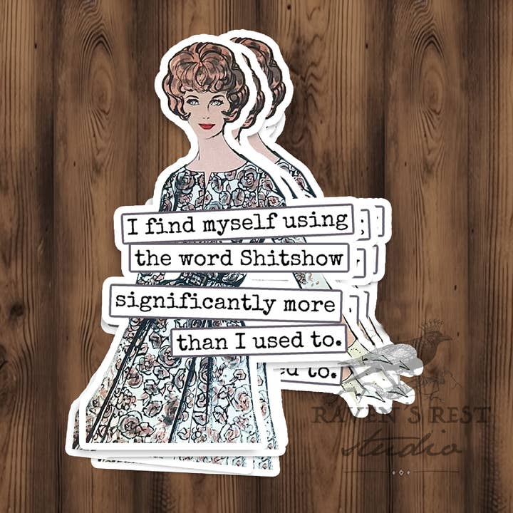 Funny STICKER. I Find Myself Using The Word Shitshow... for wholesale by Raven's Rest Studio