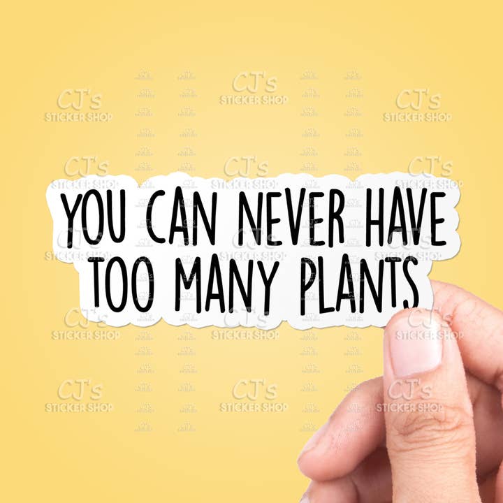 Du kan aldrig have for mange planter klistermærke Vinyl Mærkat for engroshandel hos CJ's Sticker Shop