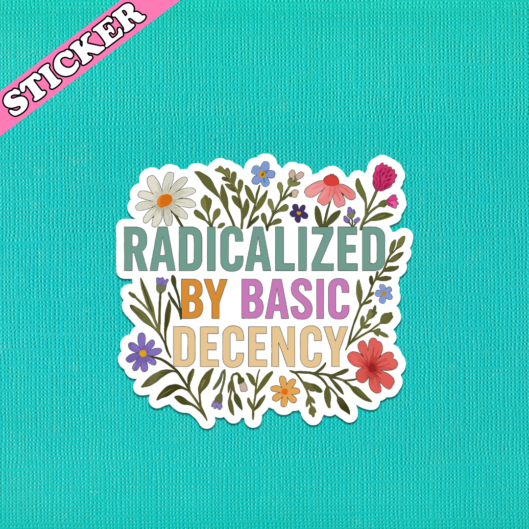Pretty Toxic Stickers - Wholesale Sticker - Radicalized by Basic Decency Sticker, Progressive Leftist1