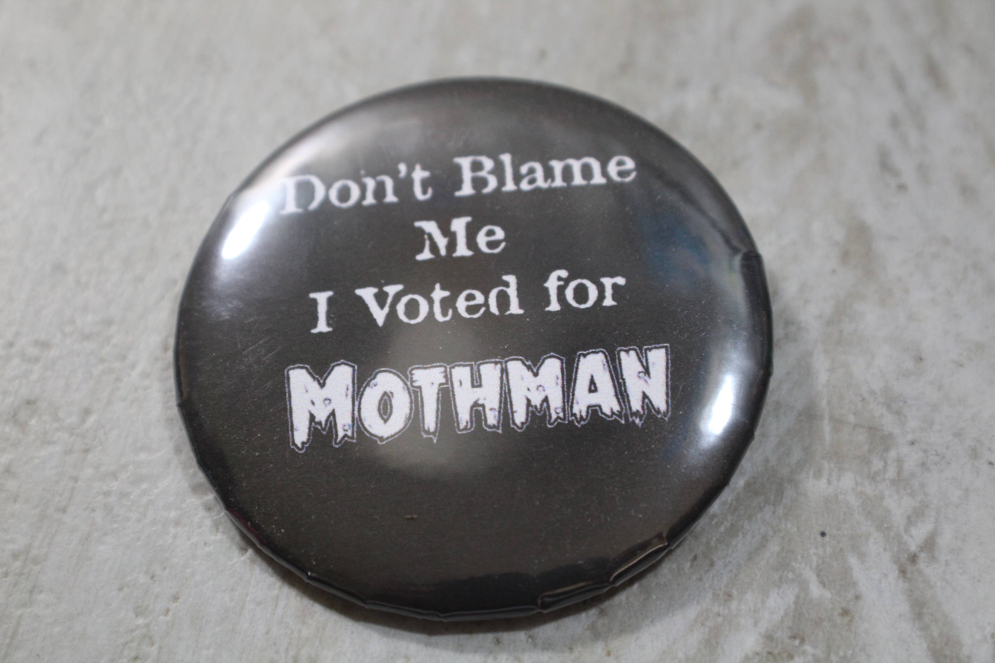 Raven Design - Wholesale Lapel Pin/Button - Don't Blame Me I Voted for Moth man metal button 2.25in0