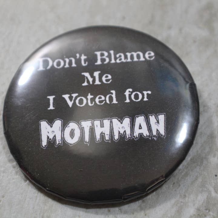 Raven Design - Wholesale Lapel Pin/Button - Don't Blame Me I Voted for Moth man metal button 2.25in