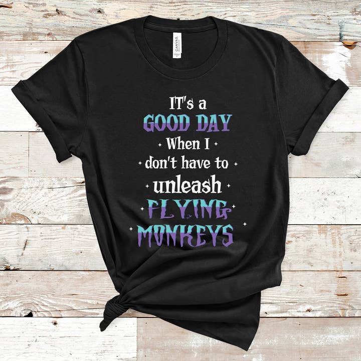 It's a good day when I don't have to unleash flying monkeys for wholesale by Hot Mess Apparel