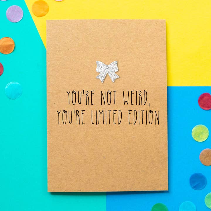 Funny Friend Card - You're Not Weird, You're Limited Edition for wholesale by BETTIE CONFETTI