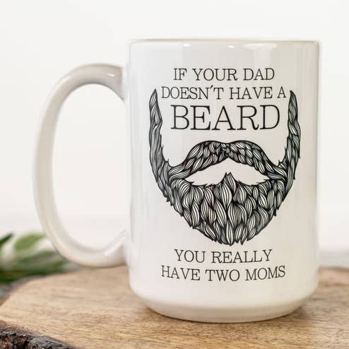 Fuzzy Loon Designs – Caneca por atacado – Se o seu pai não tem barba, você realmente tem uma caneca de café para duas mães0