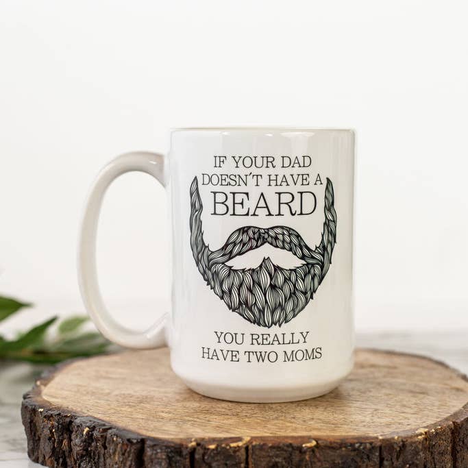 Fuzzy Loon Designs - Venta al por mayor Taza - Taza de café «Si tu padre no tiene barba, realmente tienes dos mamás»