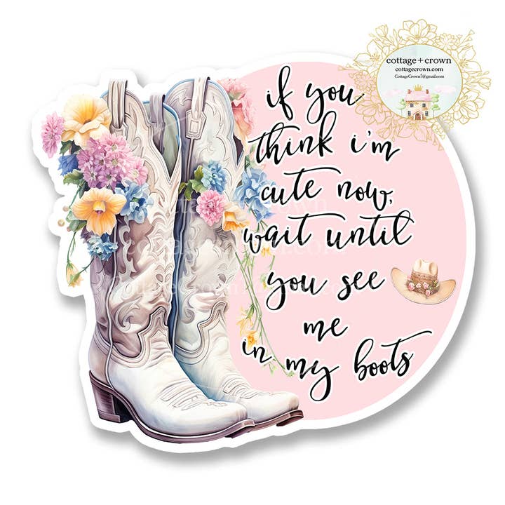 If You Think I'm Cute Wait Until You See My Boots Sticker for wholesale by cottage + crown