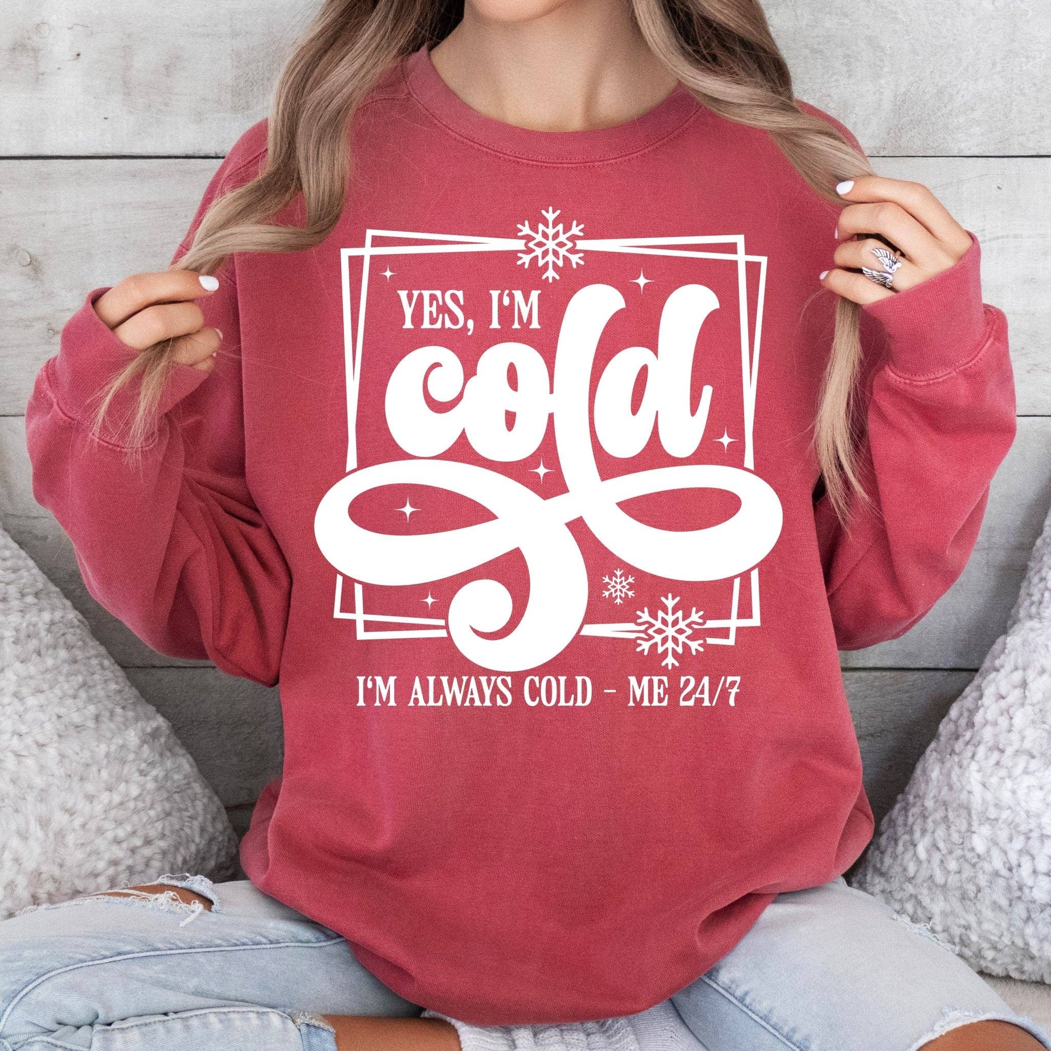 Sunfire Tees - Wholesale Graphic Sweatshirt - Women's - Yes, I'm Cold. I'm Always Cold - Comfort Colors0