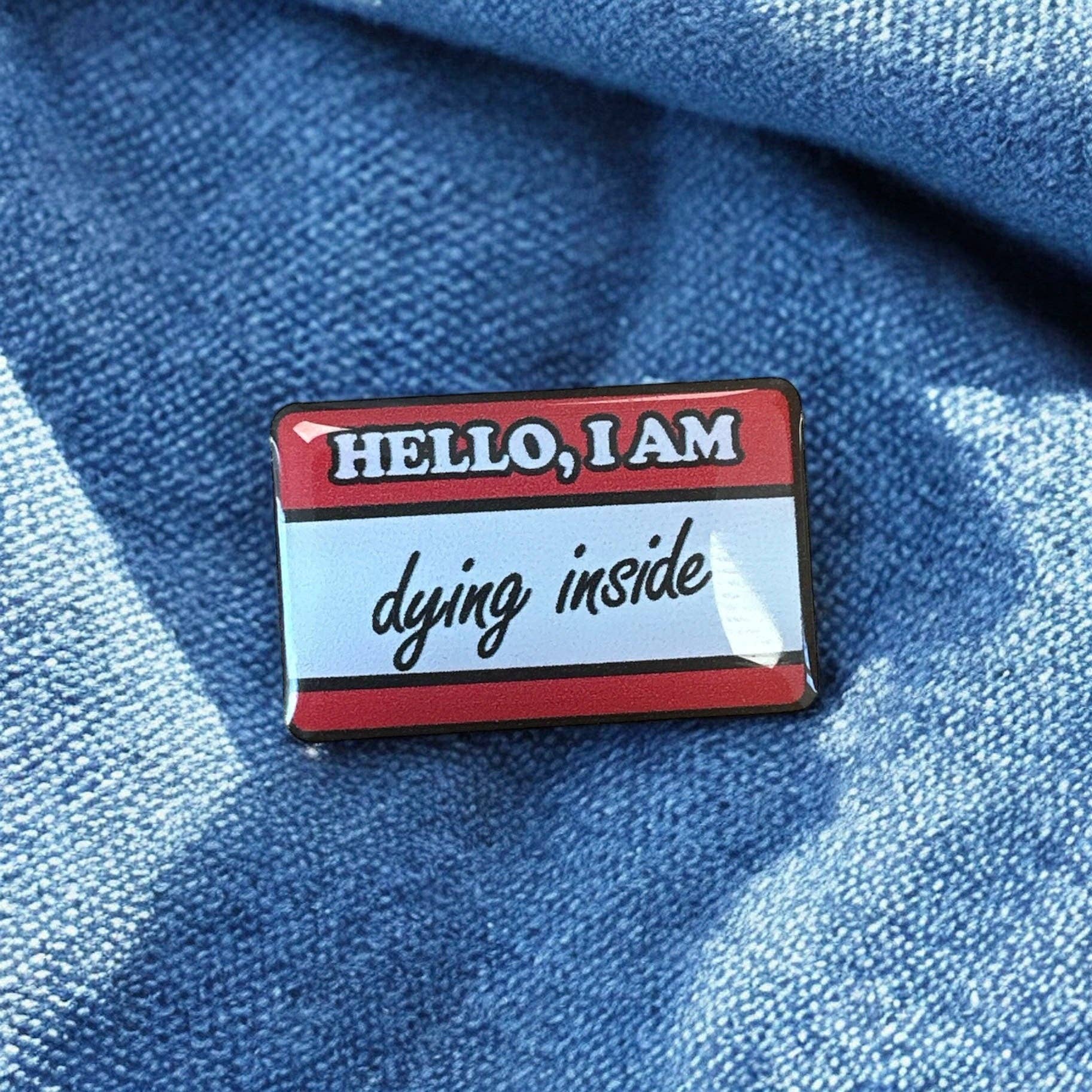 The Enamel Pin Factory – wholesale Lapel pin/button – Hello I Am Dying Inside - Eco Pin Badge2