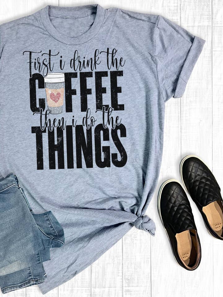 Athletic Gray First I Drink The Coffee for wholesale on Faire0