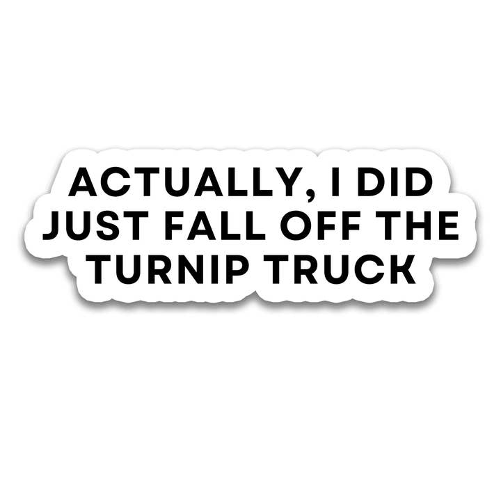 "Actually, I Did Just Fall Off the Turnip Truck" Sticker for wholesale by Stick With Finn