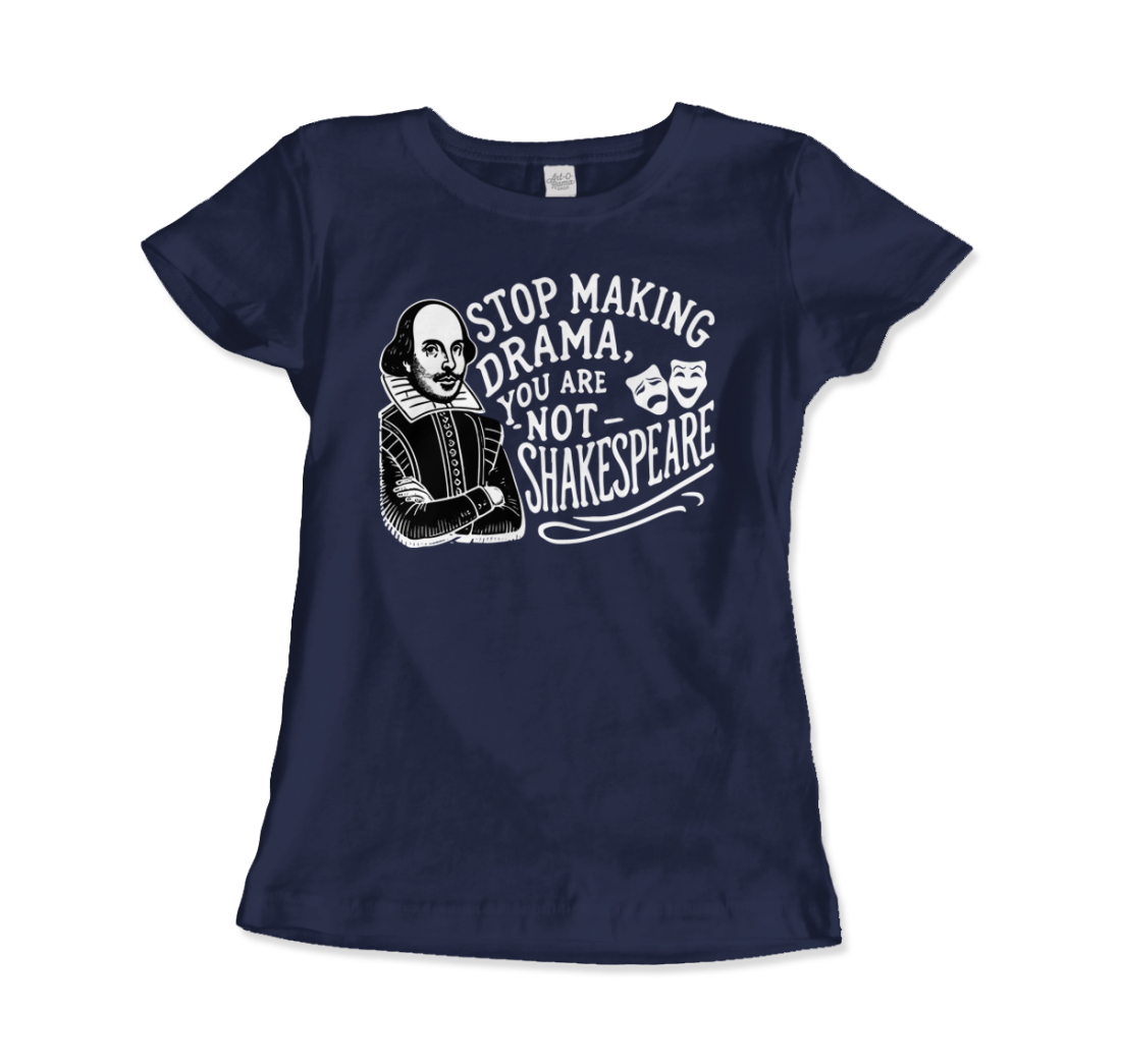Art-O-Rama Shop - Wholesale Screen Printed T-Shirt - Unisex - Stop The Drama, You Are Not Shakespeare T-Shirt3