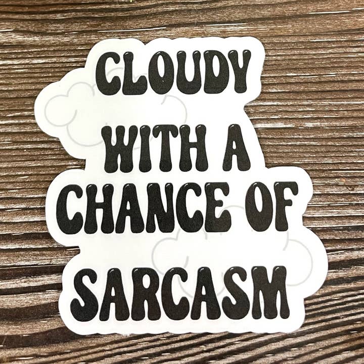 Cloudy with a Chance of Sarcasm, Die Cut Vinyl Sticker, Boho Fun, Water Resistant, Snarky Sarcasm Witty Quote |Sticker or Magnet for wholesale by Handmade by Marlayna