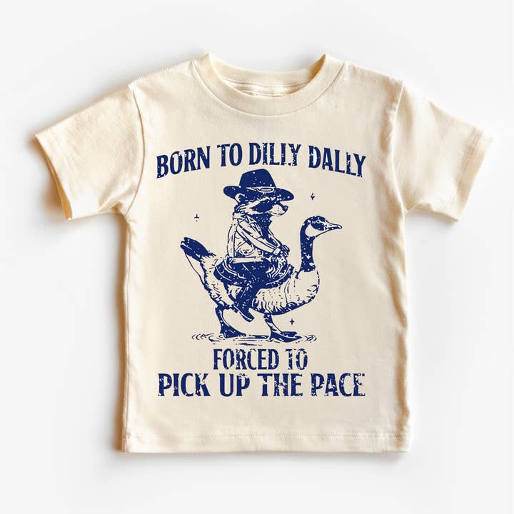 Madi Moosh - Wholesale Screen Printed T-Shirt - Kids - Born To Dilly Dally Forced To Pick Up The Pace Shirt - Silly Goose Tee