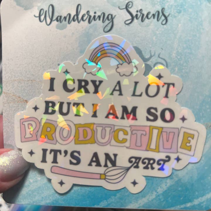 I Cry A Lot But I Am So Productive Its an Art Holo Sticker for wholesale by FatedFiction