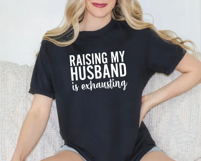 VibeClothing - Wholesale Screen Printed T-Shirt - Women's - Raising My Husband Is Exhausting T-Shirt, Anniversary Gift0