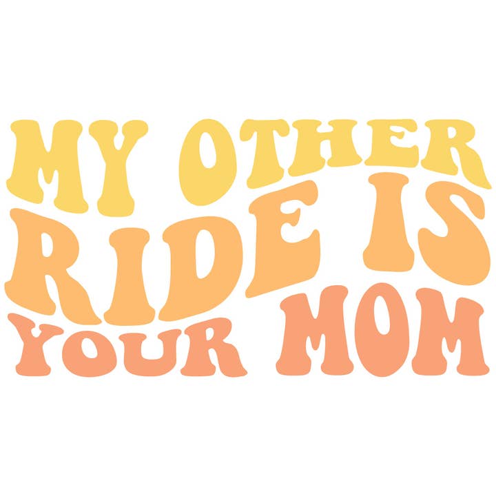 My Other Ride is Your Mom Funny Sticker for wholesale by Crimson and Clover Studio