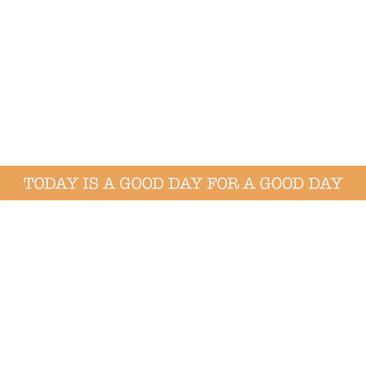 Today is a Good Day for a Good Day for wholesale by M&W Design - ThinPrints