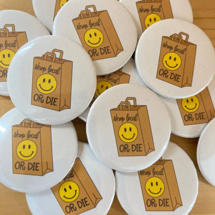 Shop Local or Die Button for wholesale by Craftinista Girl