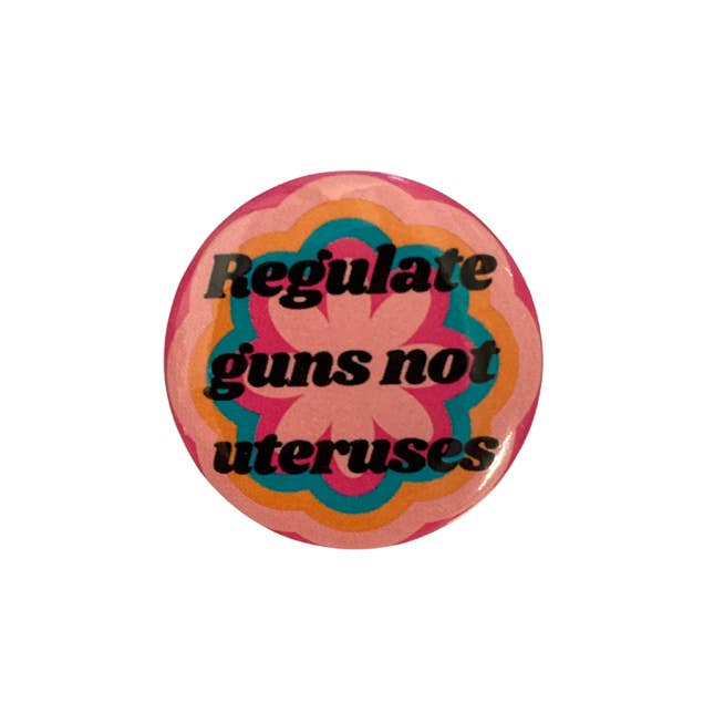 GetBullish - Wholesale Lapel Pin/Button - Regulate Guns Not Uteruses Pro-Choice Feminist Button5