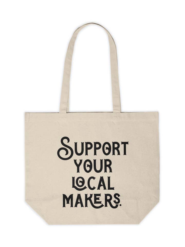 Support Your Local Makers Canvas Shopping Tote, Grocery Tote, Farmer's Market Bag, Shopping Bag, Shop Local, Artisans and Makers for wholesale by Cedar and Saltwater Co