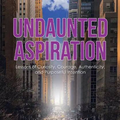 Books by splitShops - Wholesale Self-Help & Personal Development - Undaunted Aspiration: Lessons of Curiosity, Courage, Authenticity, and Purposeful Intention - Paperback0
