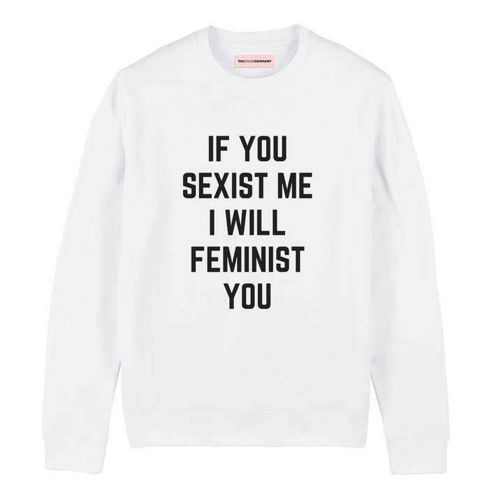 If You Sexist Me I Will Feminist You Sweatshirt for wholesale by The Spark Company